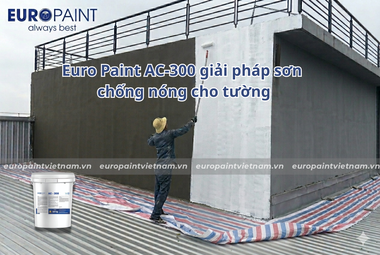 Euro Paint AC-300 giải pháp sơn chống nóng cho tường Euro Paint AC-300 giải pháp sơn chống nóng cho tường
