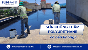Sơn chống thấm polyurethane có bền không?