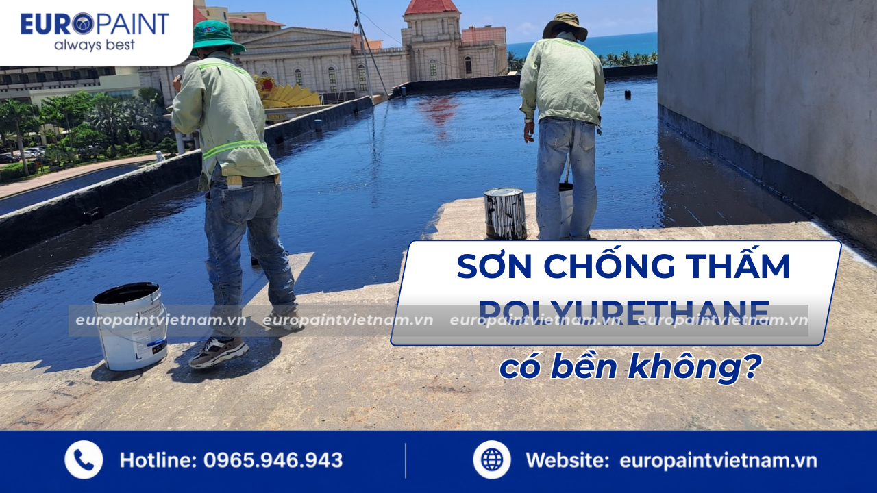 Sơn chống thấm polyurethane có bền không?