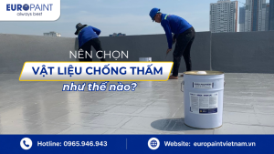 Nên chọn vật liệu chống thấm cho công trình như thế nào?