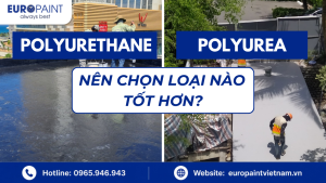 So sánh polyurethane và polyurea: nên chọn loại nào tốt hơn?