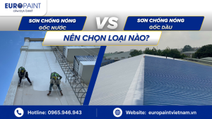 Sơn chống nóng gốc nước và gốc dầu: nên chọn loại nào?