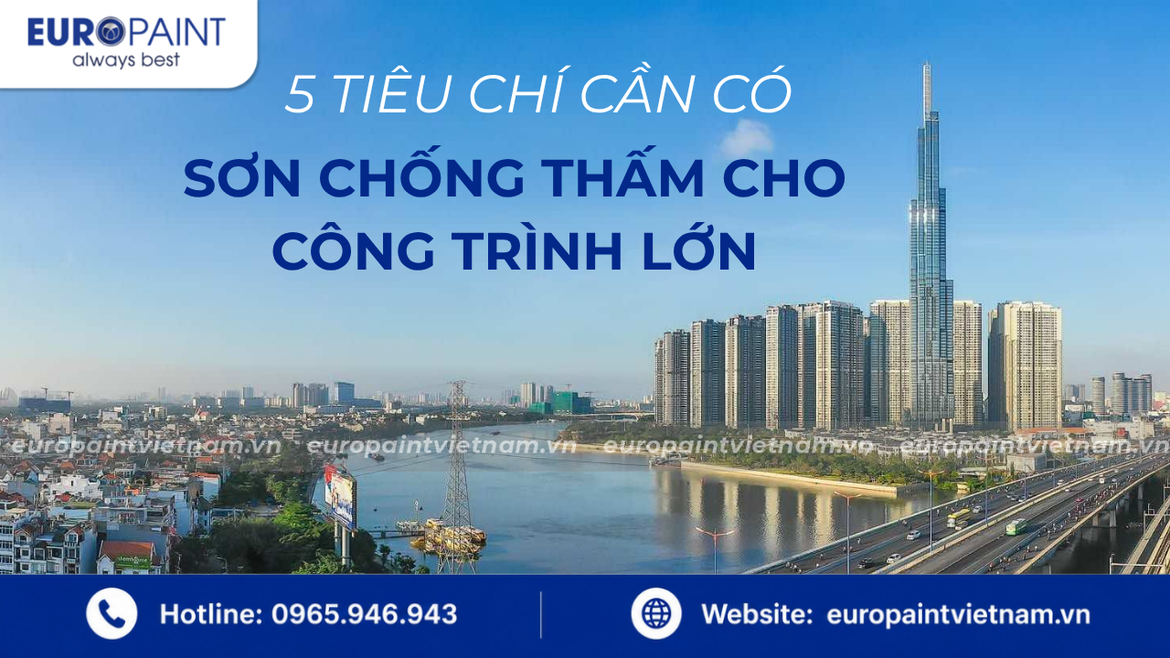 5 Tiêu Chí Cần Có Của Sơn Chống Thấm Cho Công Trình Lớn