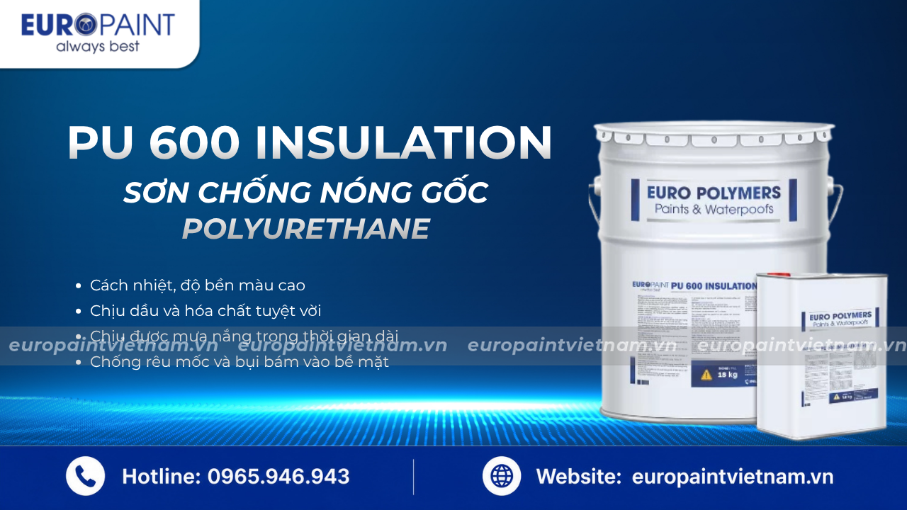 Sơn Chống Nóng Gốc Polyurethane – Euro Polymers PU 600 Insulation Sơn Chống Nóng Gốc Polyurethane – Euro Polymers PU 600 Insulation