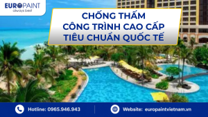 Chống Thấm Công Trình Cao Cấp Tiêu Chuẩn Quốc Tế