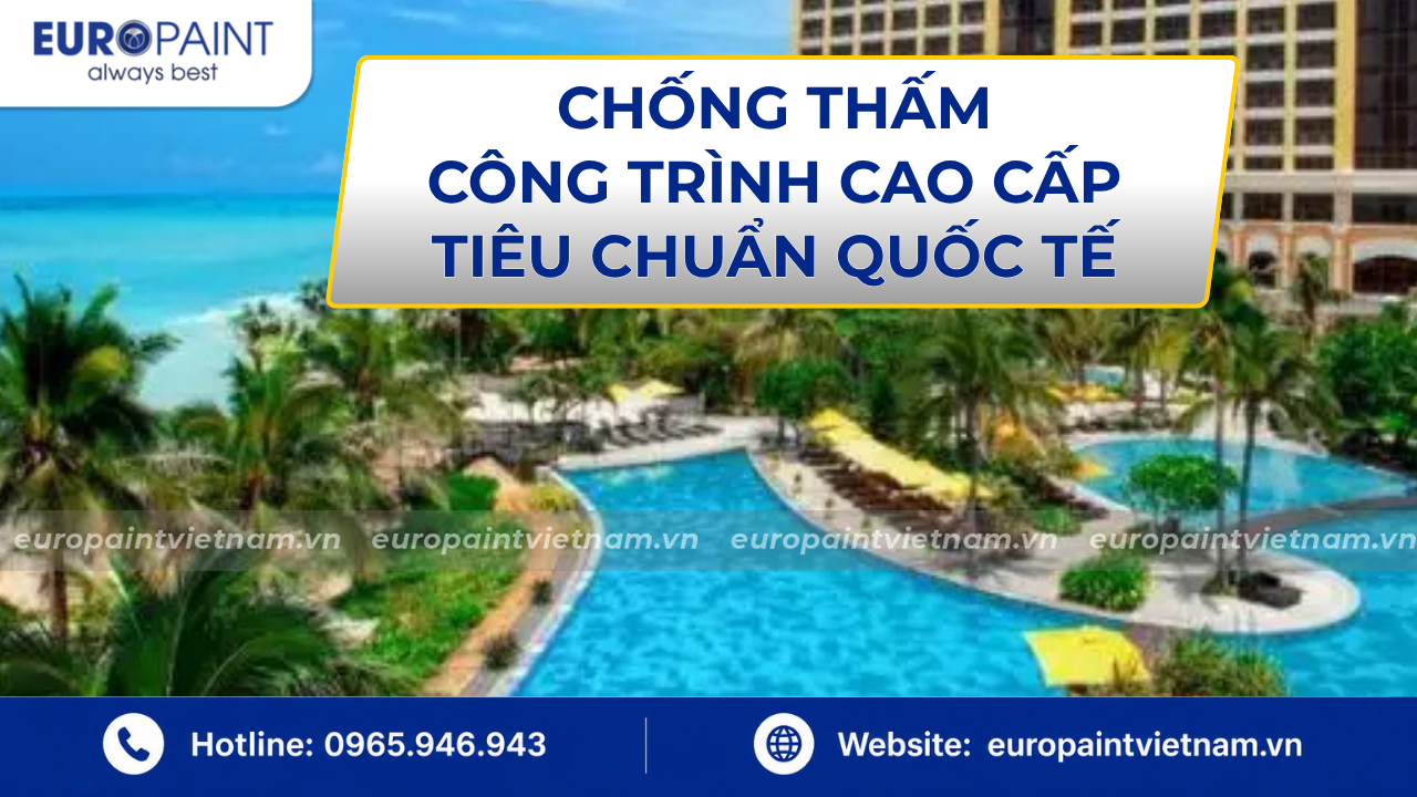 Chống Thấm Công Trình Cao Cấp Tiêu Chuẩn Quốc Tế