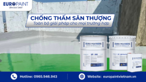 Chống thấm sân thượng – Toàn bộ giải pháp cho mọi trường hợp