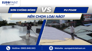 So sánh sơn chống nóng & PU Foam – Nên chọn loại nào?