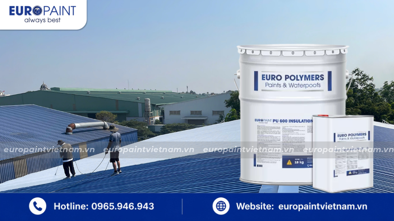 Euro Polymers PU 600 Insulation – sơn chống nóng gốc Polyurethane hiệu quả cao cho mái tôn và mái bê tông