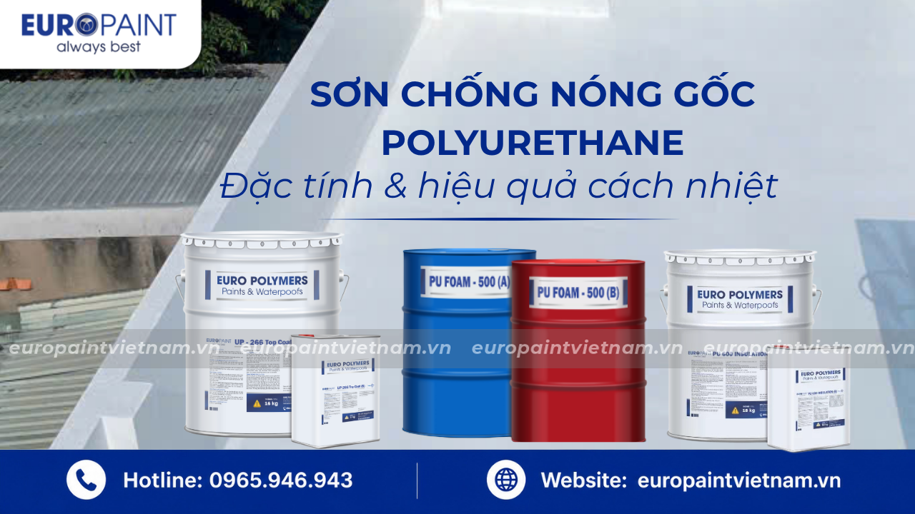 Sơn chống nóng gốc Polyurethane: Đặc tính & hiệu quả cách nhiệt