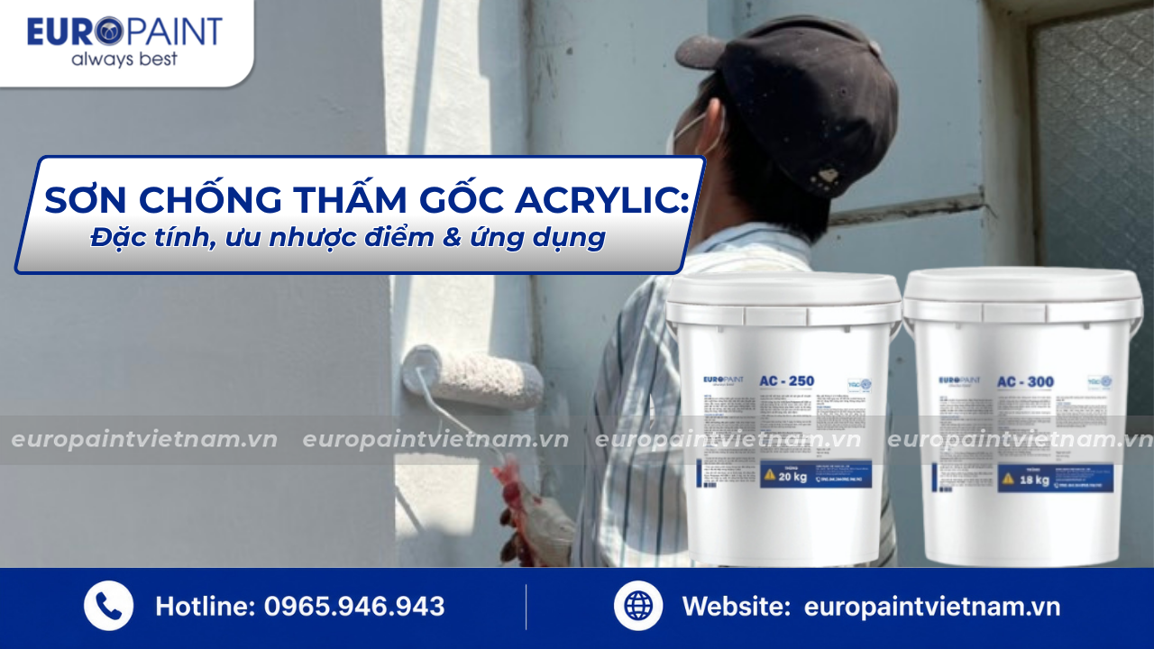 Sơn chống thấm gốc acrylic: Đặc tính, ưu nhược điểm & ứng dụng