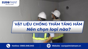 Vật liệu chống thấm cho tầng hầm nên chọn loại nào?