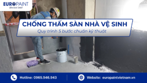 Chống thấm sàn nhà vệ sinh – Quy trình 5 bước chuẩn kỹ thuật