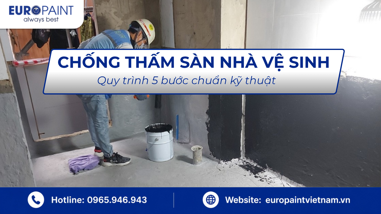 Chống thấm sàn nhà vệ sinh – Quy trình 5 bước chuẩn kỹ thuật