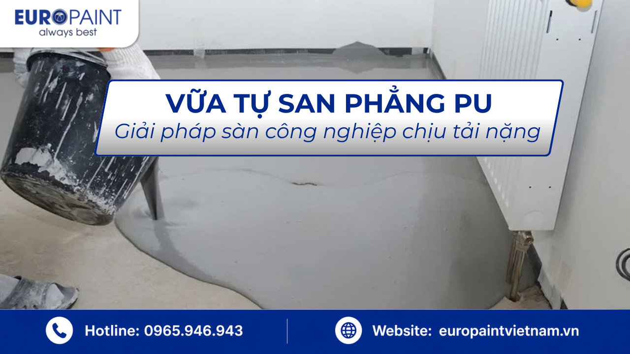 Vữa tự san phẳng PU: Giải pháp sàn công nghiệp chịu tải nặng
