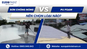 So sánh sơn chống nóng & PU Foam – Nên chọn loại nào?