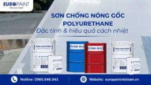 Sơn chống nóng gốc Polyurethane: Đặc tính & hiệu quả cách nhiệt