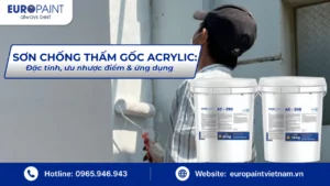 Sơn chống thấm gốc acrylic: Đặc tính, ưu nhược điểm & ứng dụng